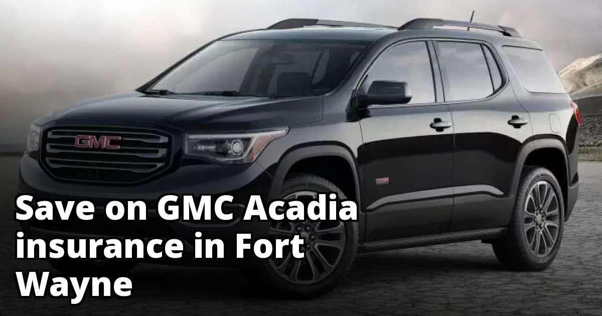 Affordable GMC Acadia Insurance in Fort Wayne, IN