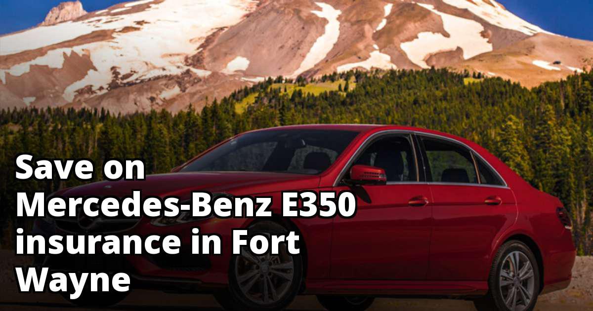 MercedesBenz E350 Insurance Rates in Fort Wayne, IN