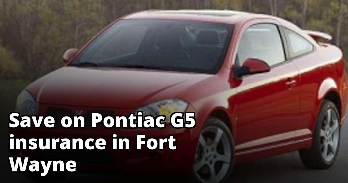 Save Money on Pontiac G5 Insurance in Fort Wayne, IN